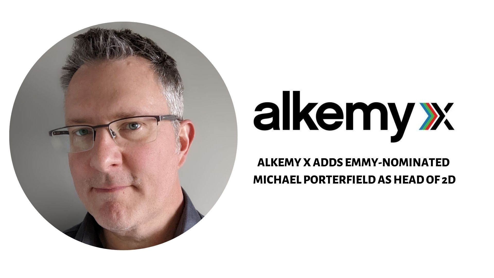 ALKEMY X ADDS EMMY-NOMINATED MICHAEL PORTERFIELD AS HEAD OF 2D