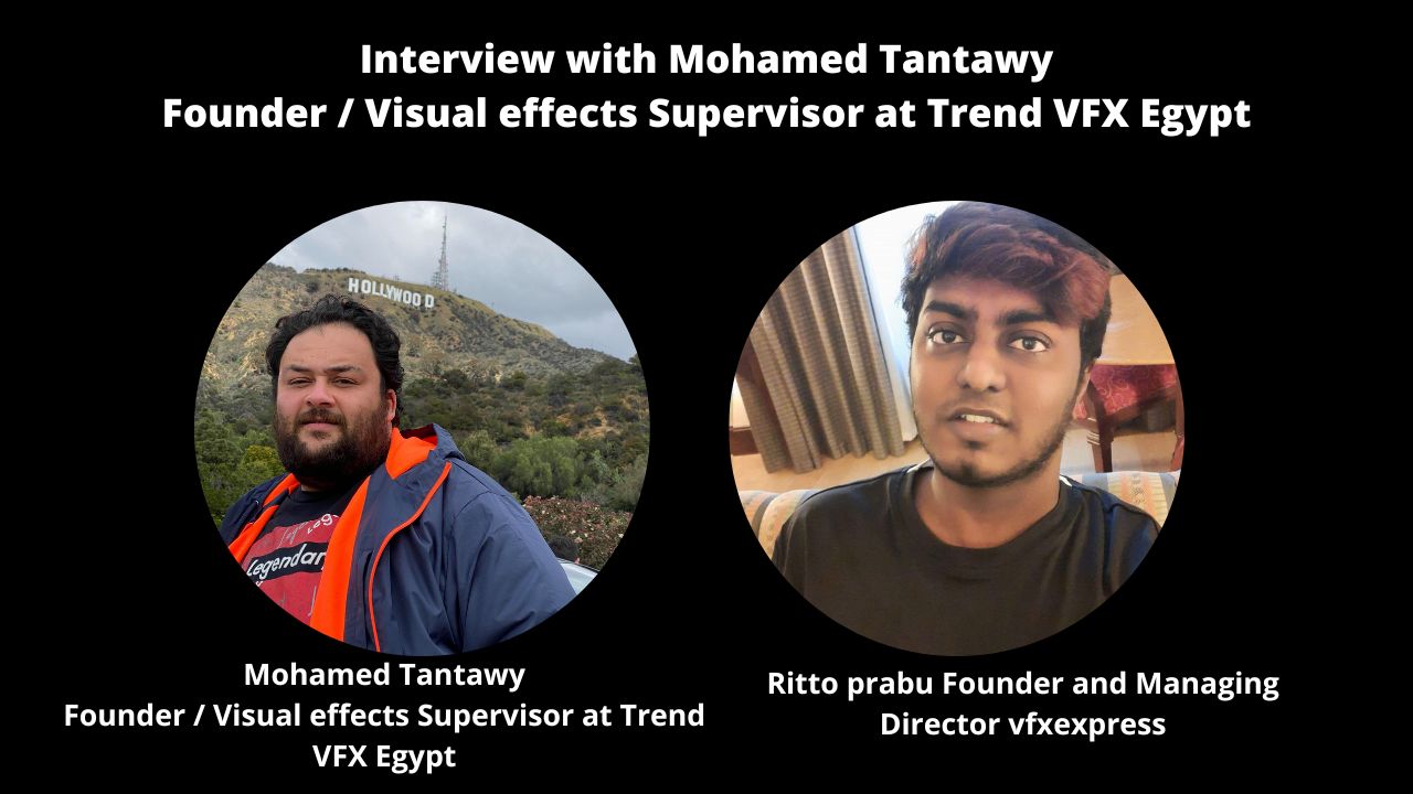 Interview With Mohamed Tantawy Founder / Visual effects Supervisor at Trend VFX Egypt