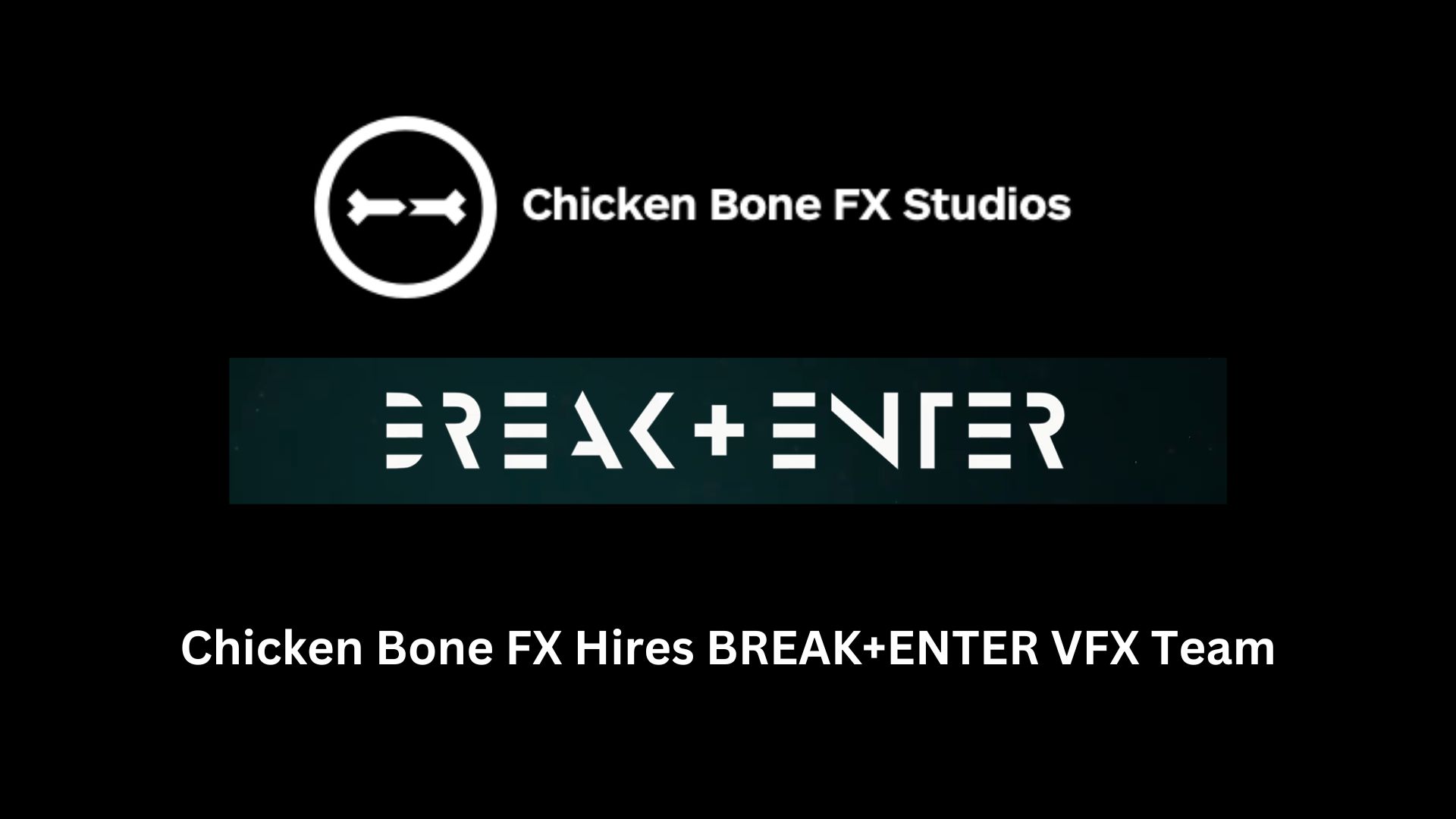 Chicken Bone FX Hires BREAK+ENTER VFX Team